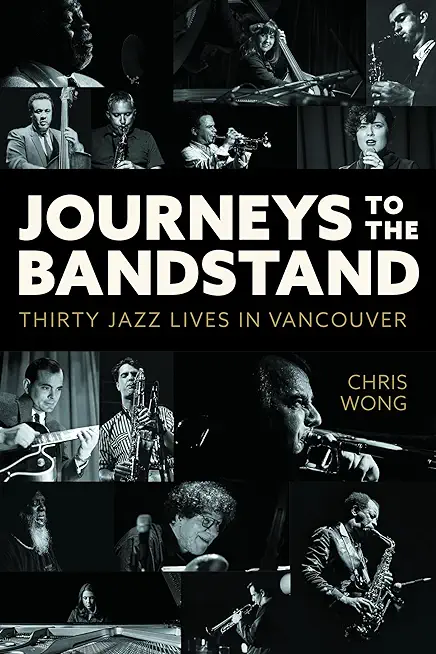 Journeys to the Bandstand: Thirty Jazz Lives in Vancouver