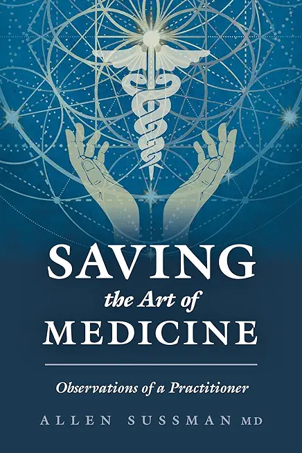 Saving the Art of Medicine: Observations of a Practitioner