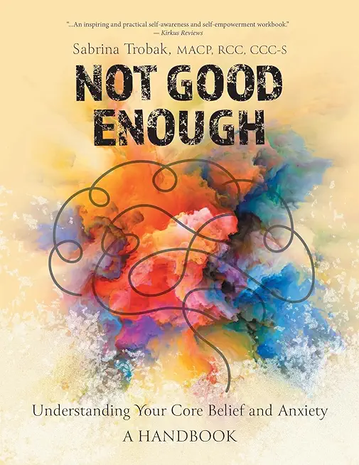 Not Good Enough: Understanding Your Core Belief and Anxiety: A Handbook