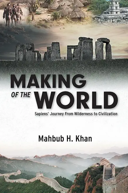 Making of the World: Sapiens' Journey From Wilderness to Civilization