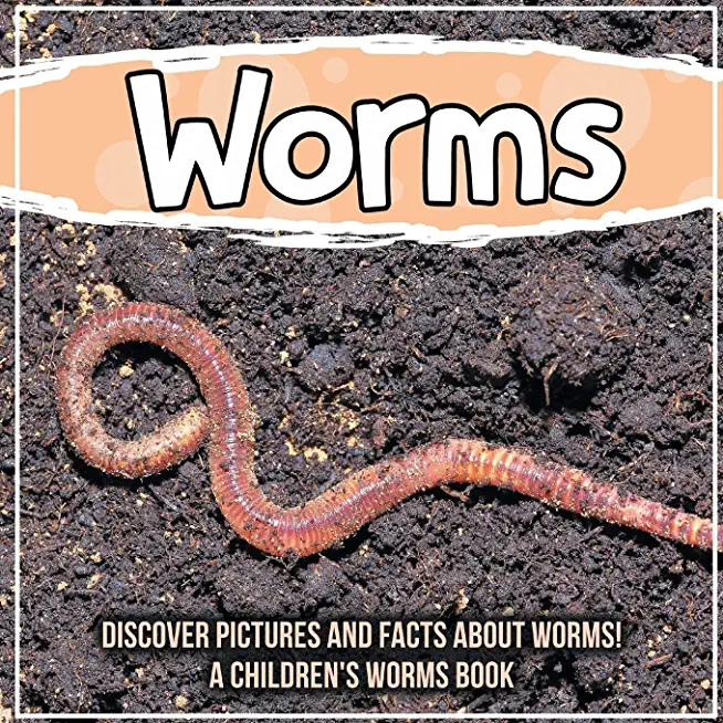 Worms: Discover Pictures and Facts About Worms! A Children's Worms Book