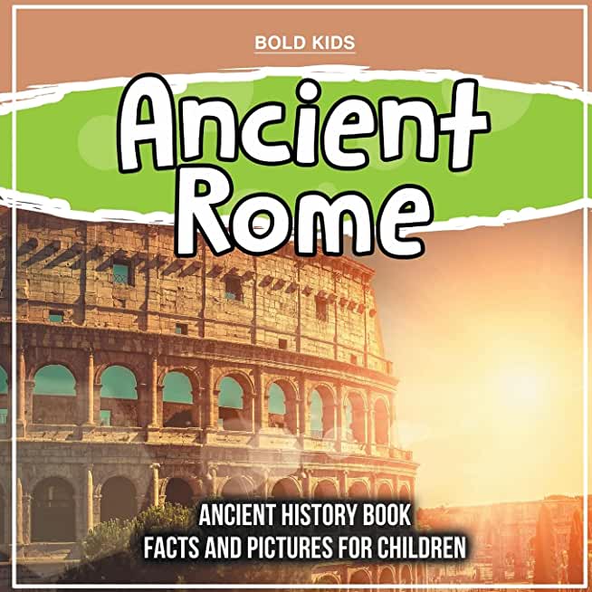 Ancient Rome: Ancient History Book Facts And Pictures For Children