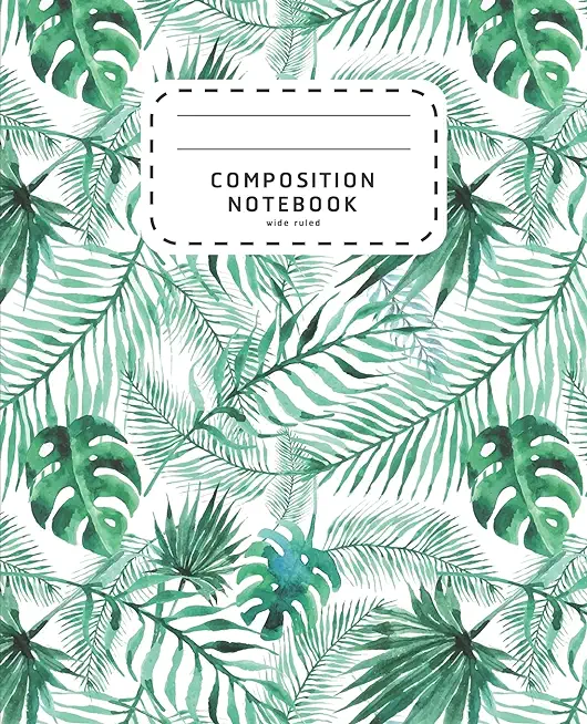 Composition Notebook: Watercolor Palm Leaves - Wide Ruled Notebook For School - Composition Notebook Preschool