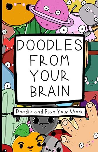 Doodles From Your Brain: Doodle and Plan Your Week