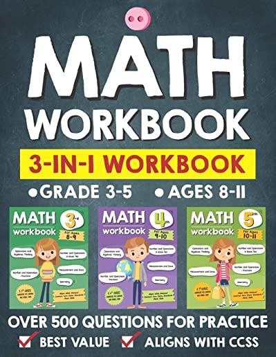 Math Workbook Practice Grade 3-5 (Ages 8-11): 3-in-1 Math Workbook With Over 500+ Questions For Learning and Practice Math (3rd, 4th and 5th Grade)