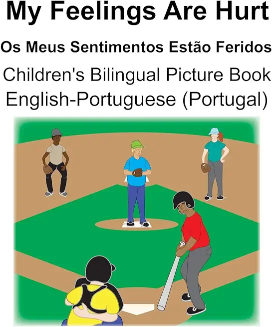 English-Portuguese (Portugal) My Feelings Are Hurt/Os Meus Sentimentos EstÃ£o Feridos Children's Bilingual Picture Book