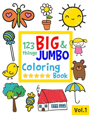 123 things BIG & JUMBO Coloring Book: 123 Coloring Pages!!, Easy, LARGE, GIANT Simple Picture Coloring Books for Toddlers, Kids Ages 2-4, Early Learni