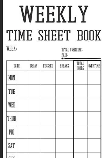 Weekly Time Sheet Book: Work Hours Log Including Overtime - 104 Weeks (2 Years) -