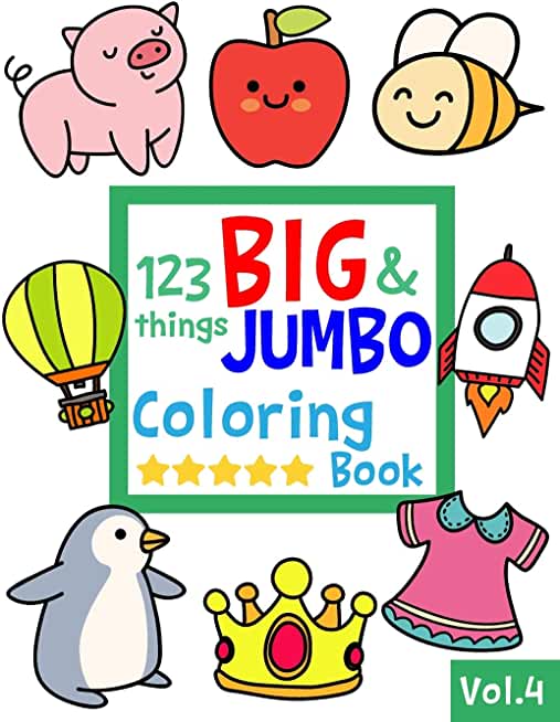 123 things BIG & JUMBO Coloring Book VOL.4: 123 Pages to color!!, Easy, LARGE, GIANT Simple Picture Coloring Books for Toddlers, Kids Ages 2-4, Early