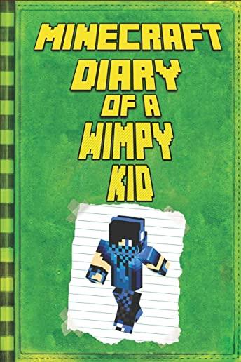 Minecraft: Diary of a Wimpy Minecraft Kid: Legendary Minecraft Diary. An Unnoficial Minecraft Adventure Story Book for Kids