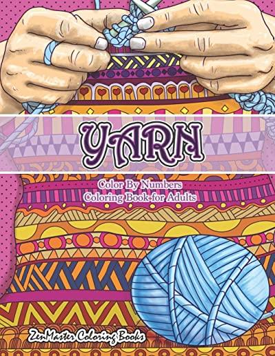 Yarn Color By Numbers Coloring Book for Adults: An Adult Color By Numbers Coloring Book of Yarn, Kniting, Quilting, and More for Stress Relief and Rel