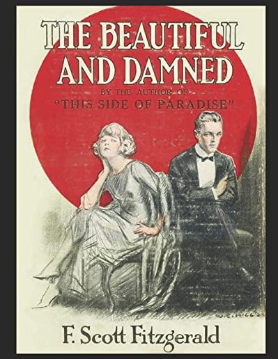 The Beautiful And The Damned: A Fantastic Story of Fiction (Annotated) By Francis Scott Fitzgerald.