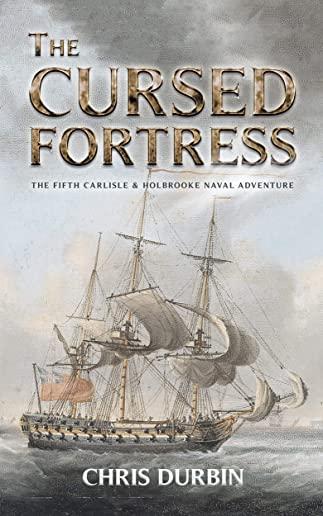 The Cursed Fortress: The Fifth Carlisle & Holbrooke Naval Adventure