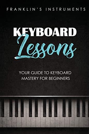 Keyboard Lessons: Your Guide to Keyboard Mastery for Beginners