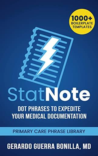 StatNote: Dot Phrases to Expedite Your Medical Documentation.: Primary Care Phrase Library. 1000+ Boilerplate Templates.