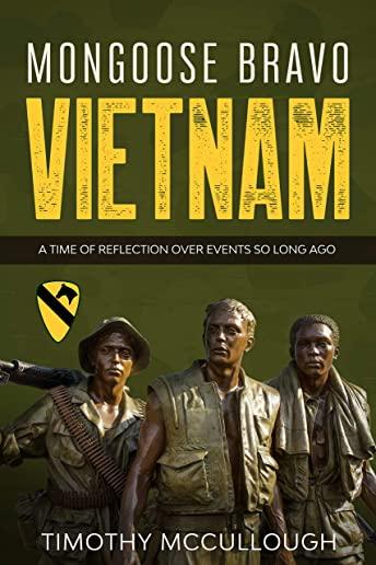 Mongoose Bravo: Vietnam: A Time of Reflection Over Events So Long Ago