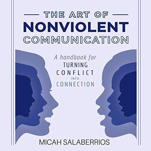 The Art of Nonviolent Communication: Turning Conflict into Connection