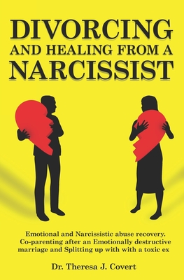 Divorcing and Healing from a Narcissist: Emotional and Narcissistic Abuse Recovery. Co-parenting after an Emotionally destructive Marriage and Splitti