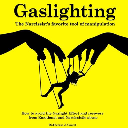 Gaslighting: The Narcissist's favorite tool of Manipulation - How to avoid the Gaslight Effect and Recovery from Emotional and Narc