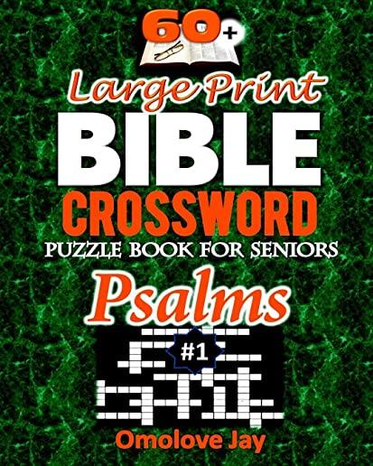 60+ Large Print BIBLE CROSSWORD Puzzle Book for Seniors PSALMS: An Unique Inspirational Bible Crossword Puzzle Book For Adults In A Special Christian