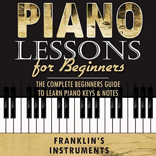 Piano Lessons for Beginners: The Complete Beginners Guide to Learn Piano Keys & Notes