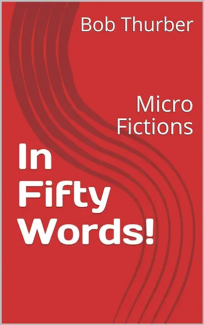 In Fifty Words!: Micro Fictions