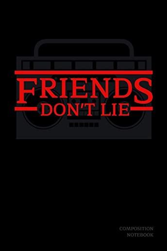 Friends Don't Lie Composition Notebook: Stranger Things Quotes Eleven - Radio Black Cover Book 6x9