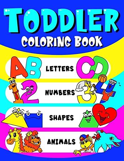 Toddler Coloring Book Letters, Numbers, Shapes & Animals: Preschoolers Learning Activity Workbook - Fun Coloring Book Toddlers Kids Ages 3+ (ABCs & 12