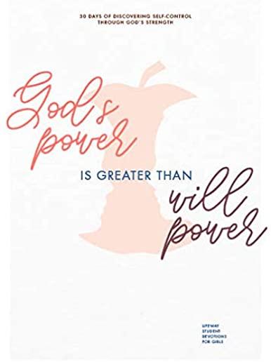 God's Power Is Greater Than Willpower - Teen Girls' Devotional, Volume 4: 30 Days of Discovering Self-Control Through God's Strength