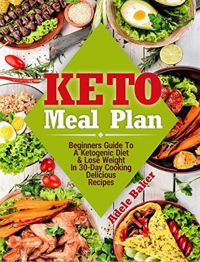 Keto Meal Plan: Beginners Guide To A Ketogenic Diet. Lose Weight In 30-Day Cooking Delicious Recipes