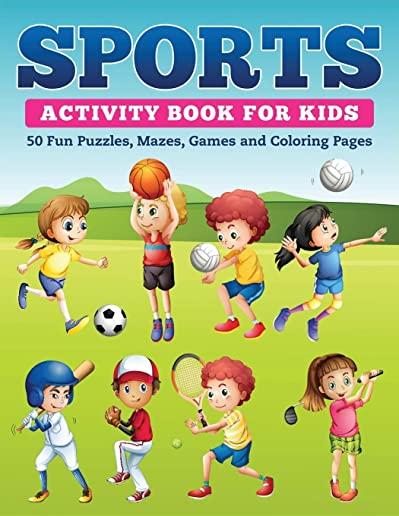 Sports Activity Book for Kids: 50 Fun Puzzles, Mazes, Games and Coloring Pages