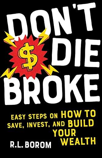 Don't Die Broke: Easy Steps on How to Save, Invest and Build Your Wealth