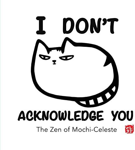 I Don't Acknowledge You: The Zen of Mochi-Celeste