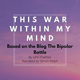 This War Within My Mind: Based on the blog The Bipolar Battle