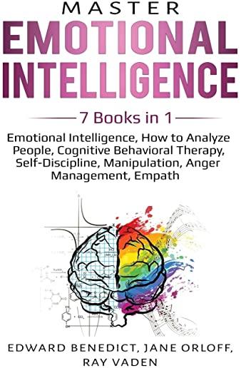 Master Emotional Intelligence: 7 Books in 1: Emotional Intelligence, How to Analyze People, Cognitive Behavioral Therapy, Self-Discipline, Manipulati