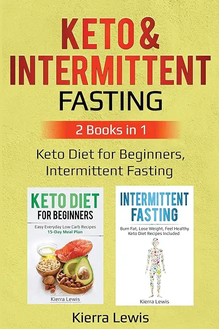 Keto & Intermittent Fasting: 2 Books in 1: Keto Diet for Beginners, Intermittent Fasting