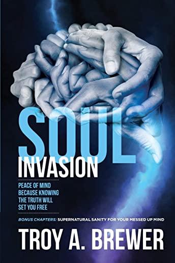 Soul Invasion: Peace of mind because knowing the truth will set you free