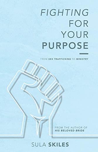 Fighting For Your Purpose: From Sex Trafficking to Ministry