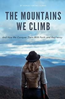 The Mountains We Climb: And How We Conquer Them With Faith and Resiliency
