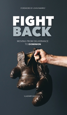 Fight Back: Moving From Deliverance to Dominion