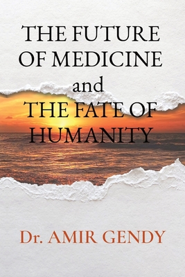 THE FUTURE OF MEDICINE and THE FATE OF HUMANITY