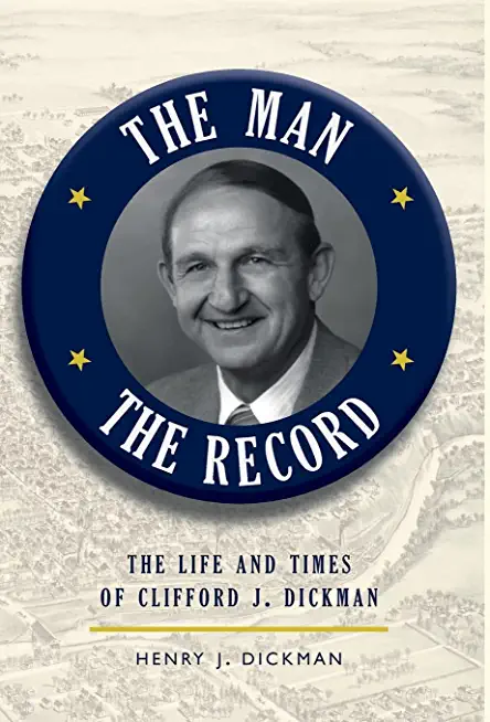 The Man, The Record: The Life and Times of Clifford J. Dickman