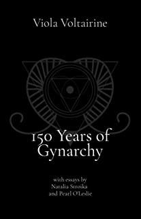150 Years of Gynarchy: with essays by Natalia Stroika and Pearl O'Leslie