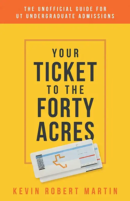 Your Ticket to the Forty Acres: The Unofficial Guide for UT Undergraduate Admissions