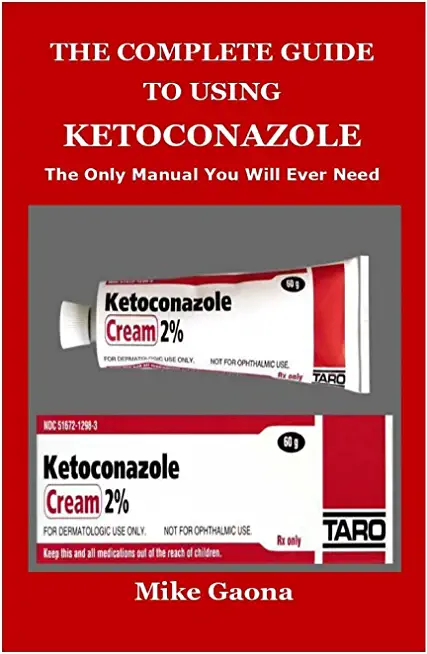 The Complete Guide to Using Ketoconazole