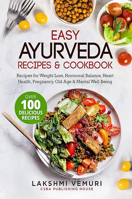 Easy Ayurveda Recipes & Cookbook: Recipes for Weight Loss, Hormonal Balance, Heart Health, Pregnancy, Old Age & Mental Well-Being