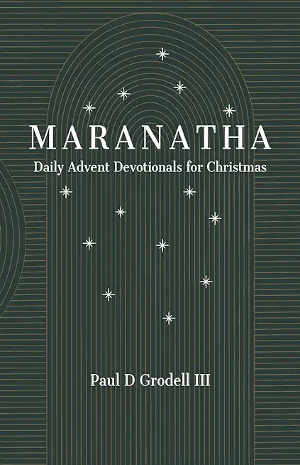 Maranatha: Daily Advent Devotionals for Christmas
