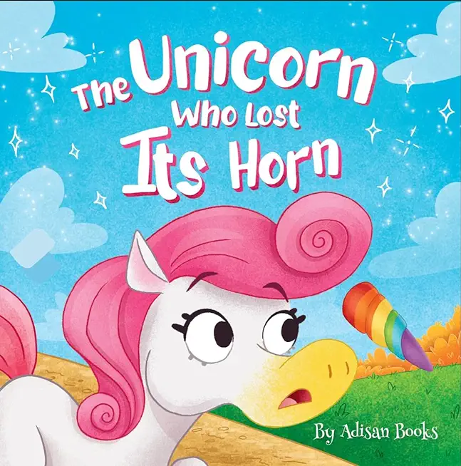 The Unicorn Who Lost Its Horn: A Tale of How to Catch and Spread Kindness