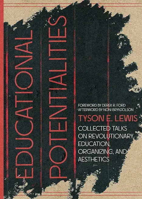 Educational Potentialities: Collected Talks on Revolutionary Education, Aesthetics, and Organization