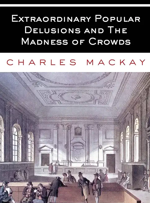 Extraordinary Popular Delusions and The Madness of Crowds: All Volumes - Complete and Unabridged